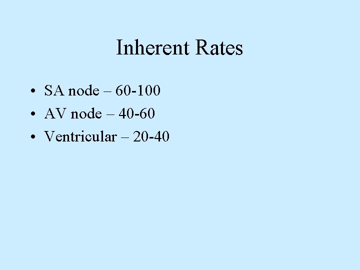 Inherent Rates • SA node – 60 -100 • AV node – 40 -60