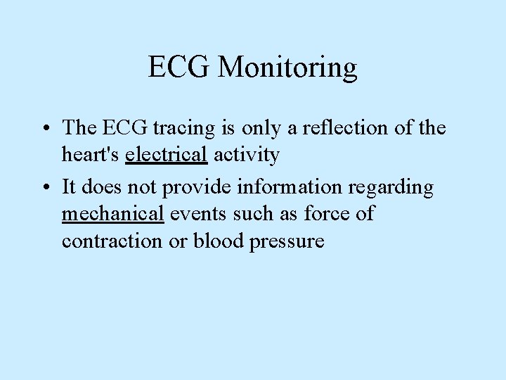 ECG Monitoring • The ECG tracing is only a reflection of the heart's electrical