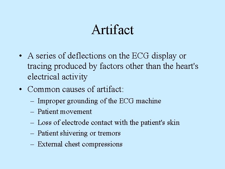 Artifact • A series of deflections on the ECG display or tracing produced by