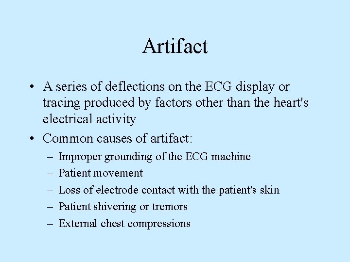 Artifact • A series of deflections on the ECG display or tracing produced by