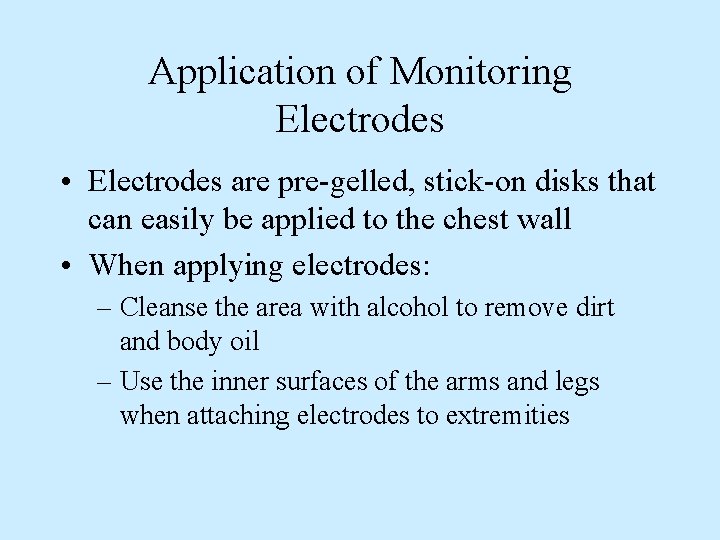 Application of Monitoring Electrodes • Electrodes are pre-gelled, stick-on disks that can easily be