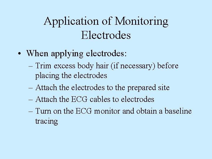 Application of Monitoring Electrodes • When applying electrodes: – Trim excess body hair (if