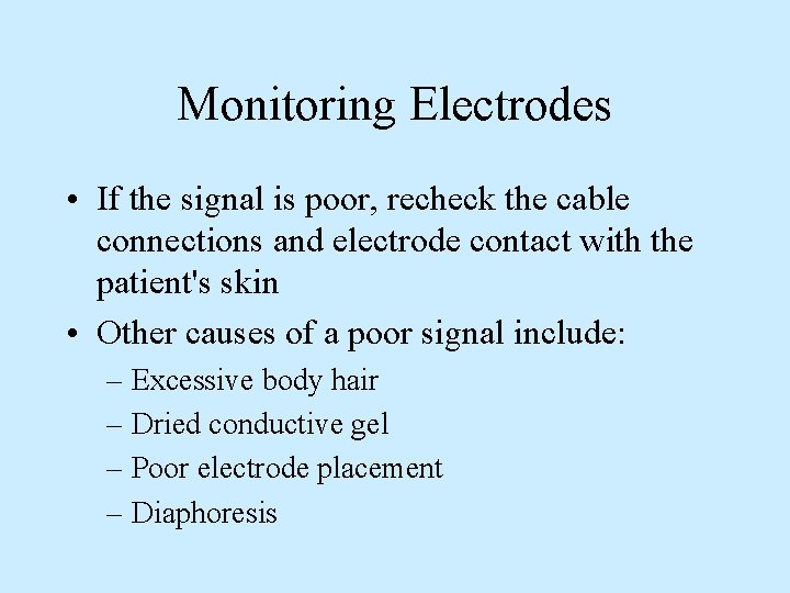 Monitoring Electrodes • If the signal is poor, recheck the cable connections and electrode