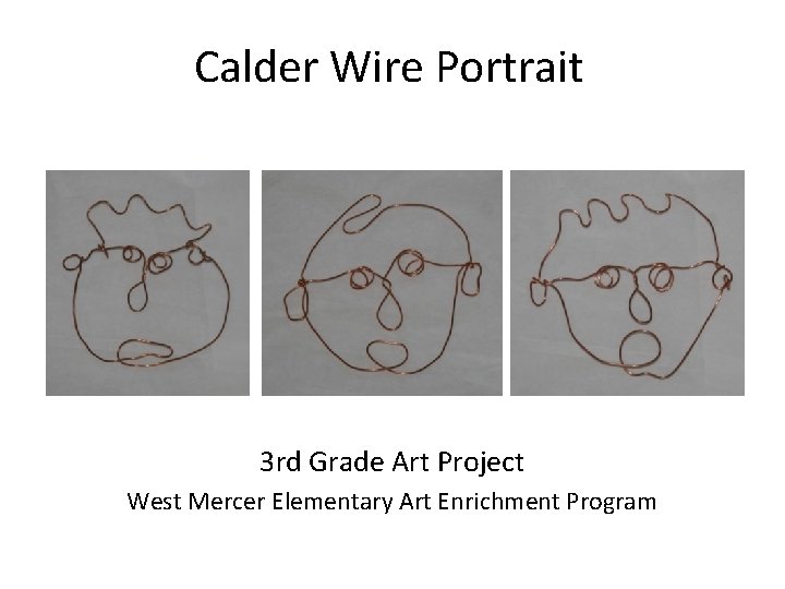 Calder Wire Portrait 3 rd Grade Art Project West Mercer Elementary Art Enrichment Program