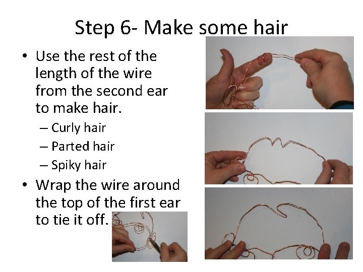 Step 6 - Make some hair • Use the rest of the length of