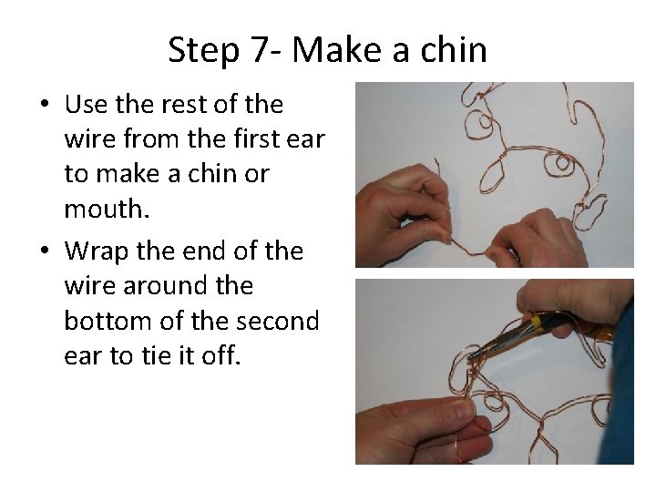 Step 7 - Make a chin • Use the rest of the wire from