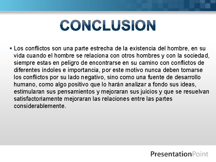 § Los conflictos son una parte estrecha de la existencia del hombre, en su