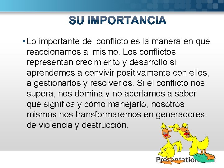 § Lo importante del conflicto es la manera en que reaccionamos al mismo. Los