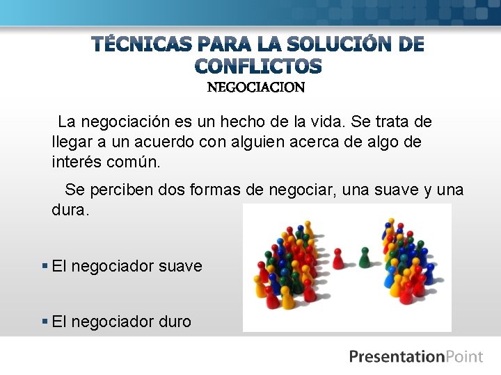 NEGOCIACION La negociación es un hecho de la vida. Se trata de llegar a