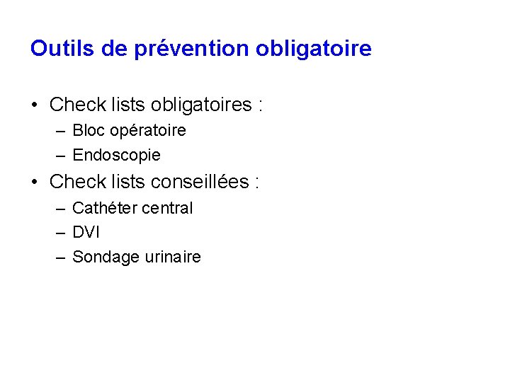 Outils de prévention obligatoire • Check lists obligatoires : – Bloc opératoire – Endoscopie