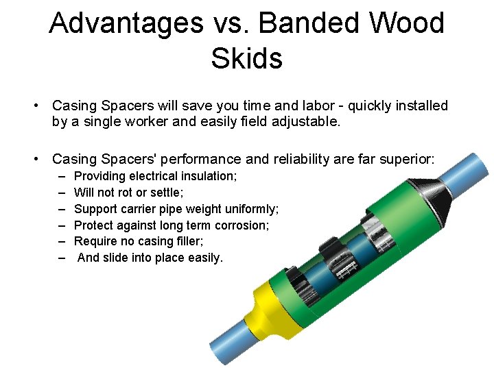 Advantages vs. Banded Wood Skids • Casing Spacers will save you time and labor