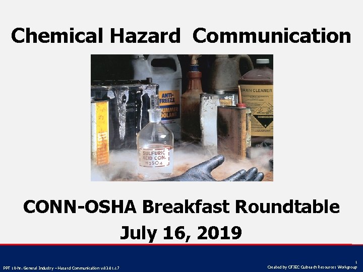 Chemical Hazard Communication CONN-OSHA Breakfast Roundtable July 16, 2019 PPT 10 -hr. General Industry