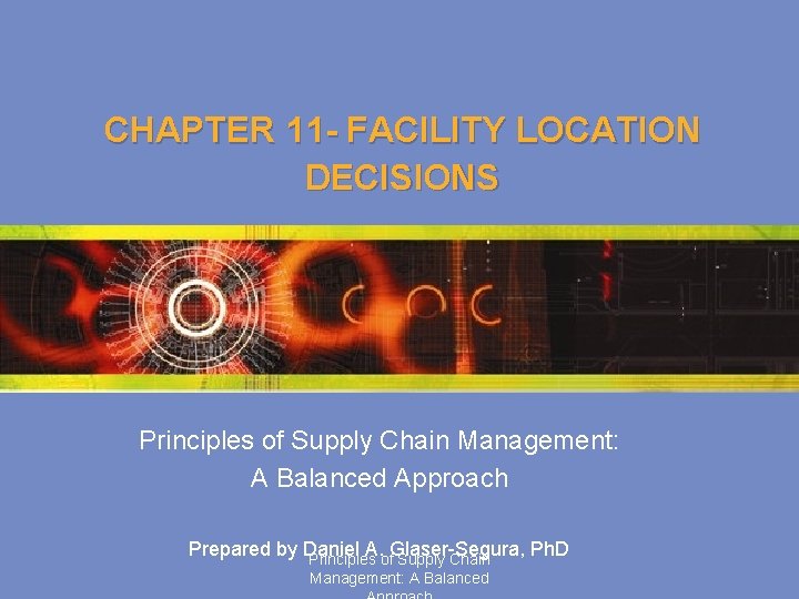 CHAPTER 11 - FACILITY LOCATION DECISIONS Principles of Supply Chain Management: A Balanced Approach
