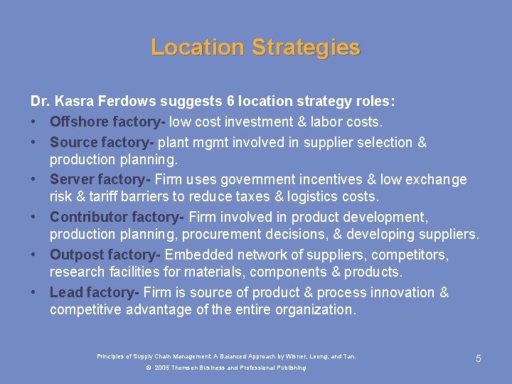 Location Strategies Dr. Kasra Ferdows suggests 6 location strategy roles: • Offshore factory- low