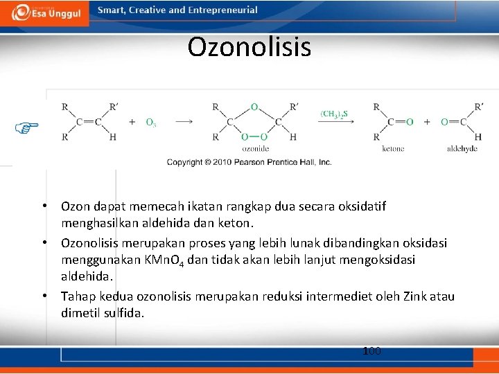 Ozonolisis • Ozon dapat memecah ikatan rangkap dua secara oksidatif menghasilkan aldehida dan keton.