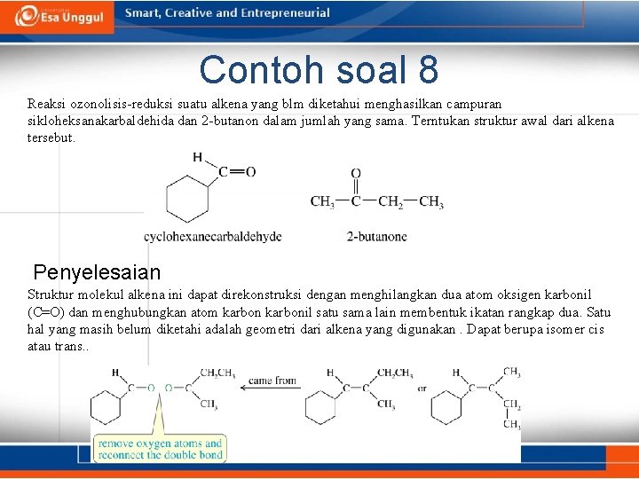 Contoh soal 8 Reaksi ozonolisis-reduksi suatu alkena yang blm diketahui menghasilkan campuran sikloheksanakarbaldehida dan