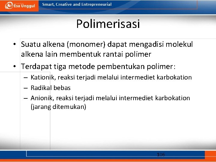 Polimerisasi • Suatu alkena (monomer) dapat mengadisi molekul alkena lain membentuk rantai polimer •