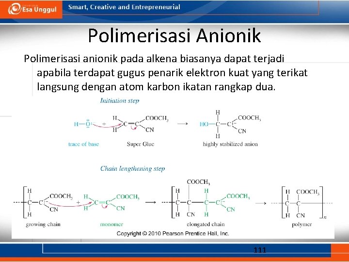 Polimerisasi Anionik Polimerisasi anionik pada alkena biasanya dapat terjadi apabila terdapat gugus penarik elektron