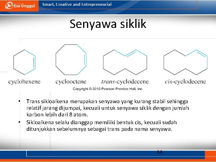Senyawa siklik • Trans sikloalkena merupakan senyawa yang kurang stabil sehingga relatif jarang dijumpai,