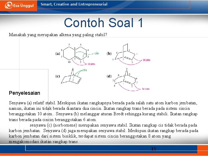 Contoh Soal 1 Manakah yang merupakan alkena yang paling stabil? Penyelesaian Senyawa (a) relatif
