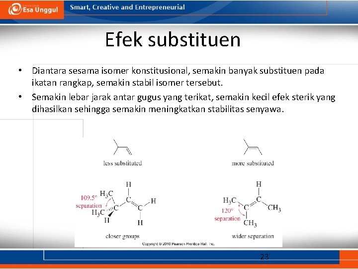 Efek substituen • Diantara sesama isomer konstitusional, semakin banyak substituen pada ikatan rangkap, semakin