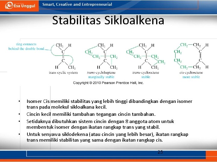 Stabilitas Sikloalkena • • Isomer Cis memiliki stabilitas yang lebih tinggi dibandingkan dengan isomer