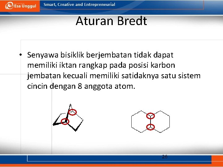 Aturan Bredt • Senyawa bisiklik berjembatan tidak dapat memiliki iktan rangkap pada posisi karbon