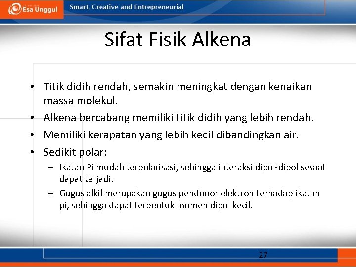 Sifat Fisik Alkena • Titik didih rendah, semakin meningkat dengan kenaikan massa molekul. •