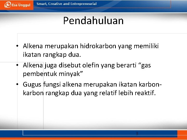 Pendahuluan • Alkena merupakan hidrokarbon yang memiliki ikatan rangkap dua. • Alkena juga disebut