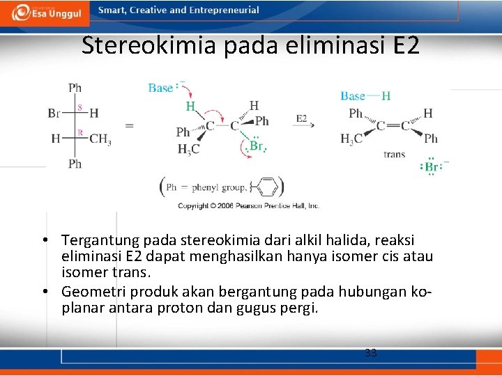 Stereokimia pada eliminasi E 2 • Tergantung pada stereokimia dari alkil halida, reaksi eliminasi