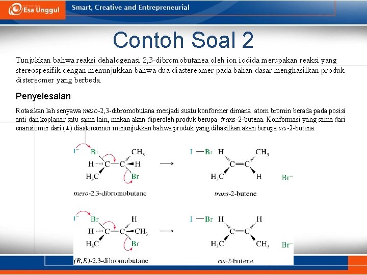 Contoh Soal 2 Tunjukkan bahwa reaksi dehalogenasi 2, 3 -dibromobutanea oleh ion iodida merupakan