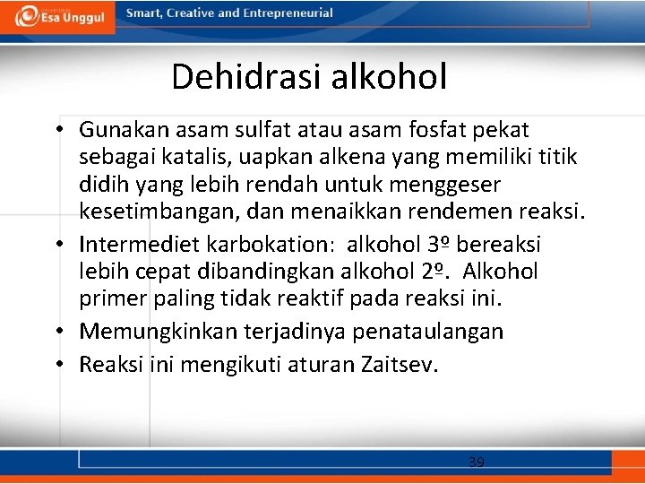 Dehidrasi alkohol • Gunakan asam sulfat atau asam fosfat pekat sebagai katalis, uapkan alkena