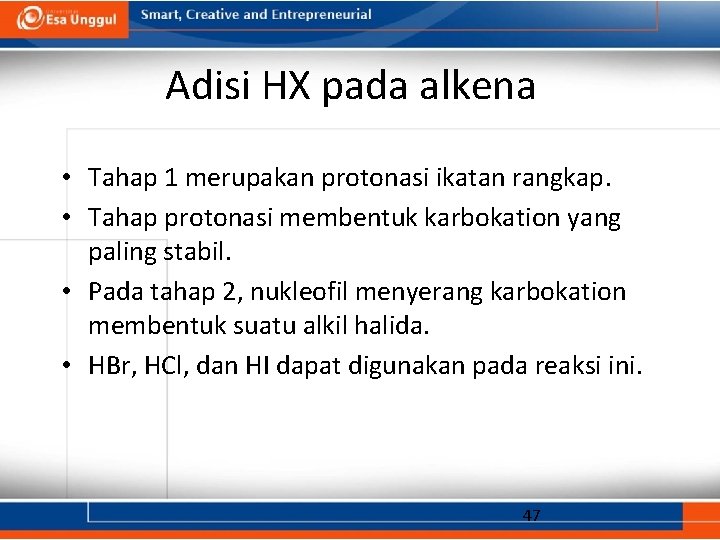 Adisi HX pada alkena • Tahap 1 merupakan protonasi ikatan rangkap. • Tahap protonasi