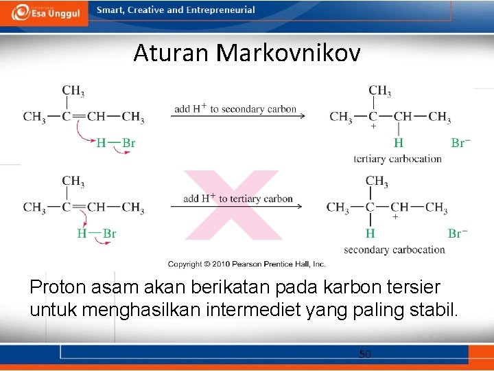 Aturan Markovnikov Proton asam akan berikatan pada karbon tersier untuk menghasilkan intermediet yang paling
