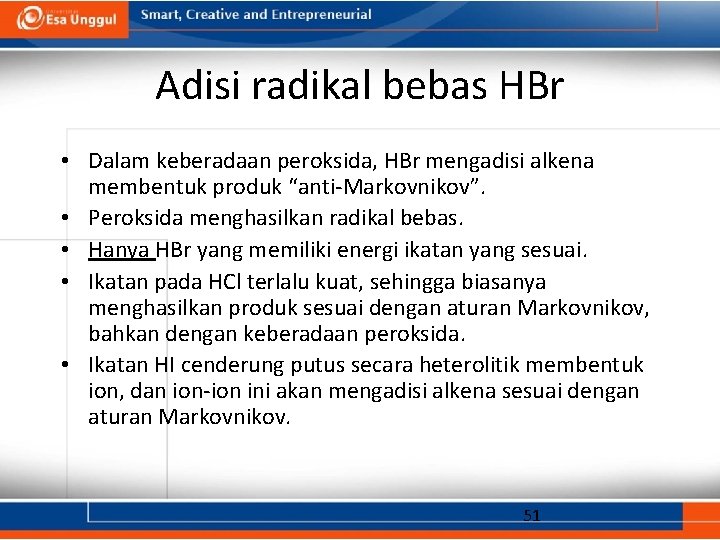 Adisi radikal bebas HBr • Dalam keberadaan peroksida, HBr mengadisi alkena membentuk produk “anti-Markovnikov”.