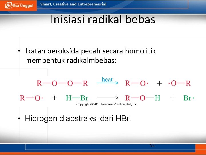 Inisiasi radikal bebas • Ikatan peroksida pecah secara homolitik membentuk radikalmbebas: • Hidrogen diabstraksi