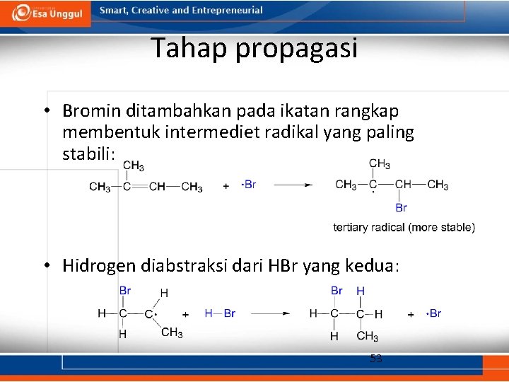 Tahap propagasi • Bromin ditambahkan pada ikatan rangkap membentuk intermediet radikal yang paling stabili:
