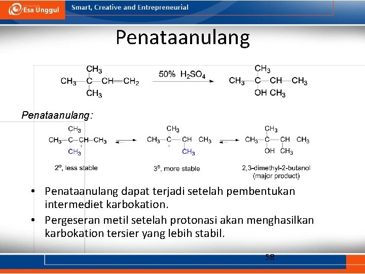 Penataanulang: • Penataanulang dapat terjadi setelah pembentukan intermediet karbokation. • Pergeseran metil setelah protonasi