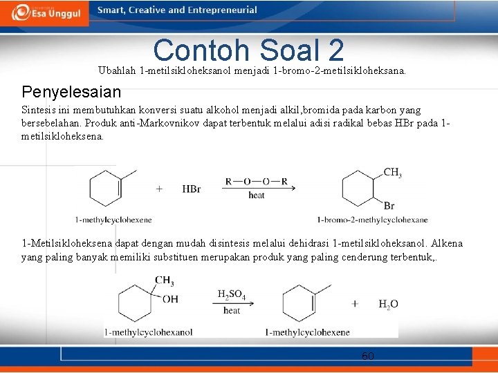 Contoh Soal 2 Ubahlah 1 -metilsikloheksanol menjadi 1 -bromo-2 -metilsikloheksana. Penyelesaian Sintesis ini membutuhkan