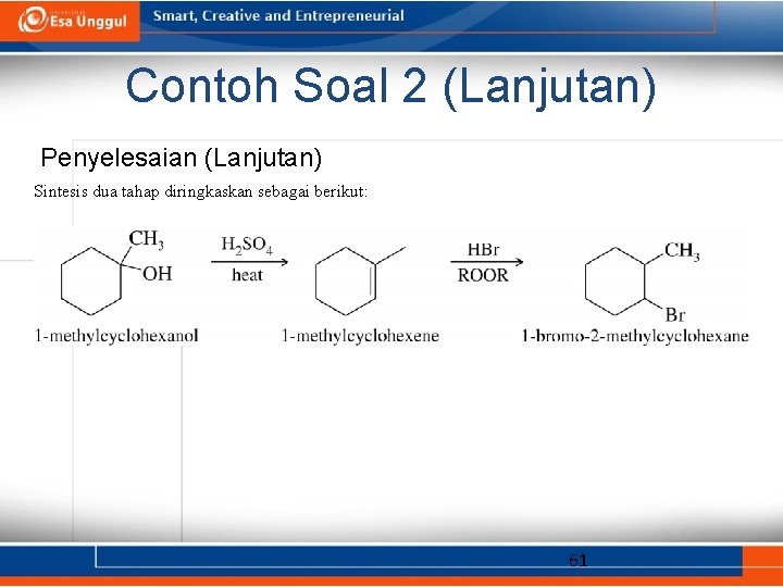 Contoh Soal 2 (Lanjutan) Penyelesaian (Lanjutan) Sintesis dua tahap diringkaskan sebagai berikut: 61 