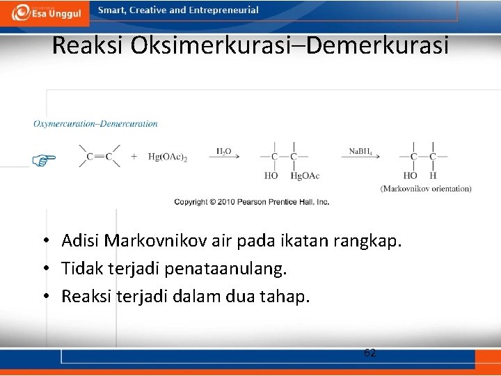 Reaksi Oksimerkurasi–Demerkurasi • Adisi Markovnikov air pada ikatan rangkap. • Tidak terjadi penataanulang. •