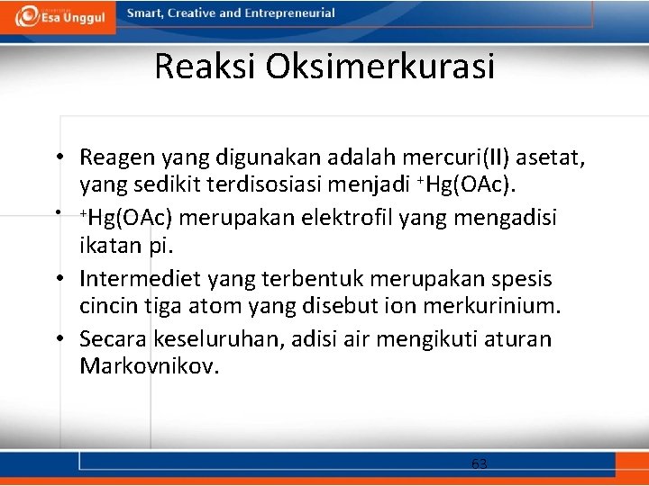 Reaksi Oksimerkurasi • Reagen yang digunakan adalah mercuri(II) asetat, yang sedikit terdisosiasi menjadi +Hg(OAc).