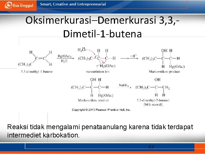 Oksimerkurasi–Demerkurasi 3, 3, Dimetil-1 -butena Reaksi tidak mengalami penataanulang karena tidak terdapat intermediet karbokation.