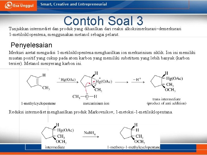 Contoh Soal 3 Tunjukkan intermediet dan produk yang dihasilkan dari reaksi alkoksimerkurasi–demerkurasi 1 -metilsiklopentena,