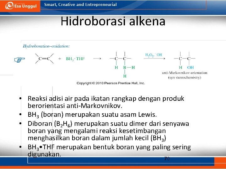 Hidroborasi alkena • Reaksi adisi air pada ikatan rangkap dengan produk berorientasi anti-Markovnikov. •