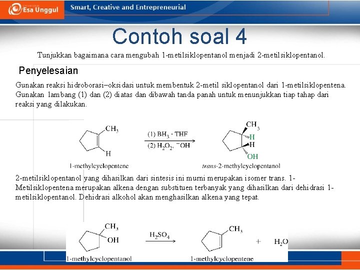 Contoh soal 4 Tunjukkan bagaimana cara mengubah 1 -metilsiklopentanol menjadi 2 -metilsiklopentanol. Penyelesaian Gunakan