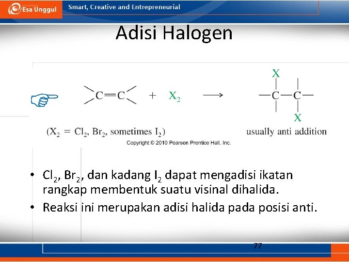 Adisi Halogen • Cl 2, Br 2, dan kadang I 2 dapat mengadisi ikatan