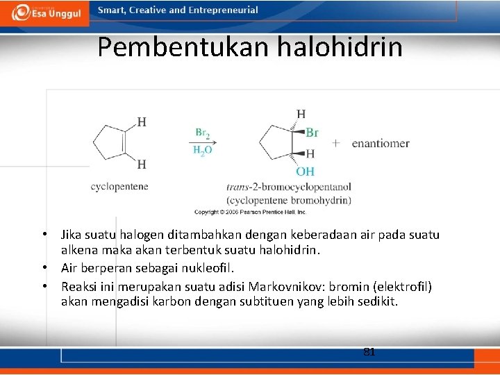 Pembentukan halohidrin • Jika suatu halogen ditambahkan dengan keberadaan air pada suatu alkena maka