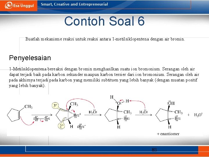 Contoh Soal 6 Buatlah mekanisme reaksi untuk reaksi antara 1 -metilsiklopentena dengan air bromin.