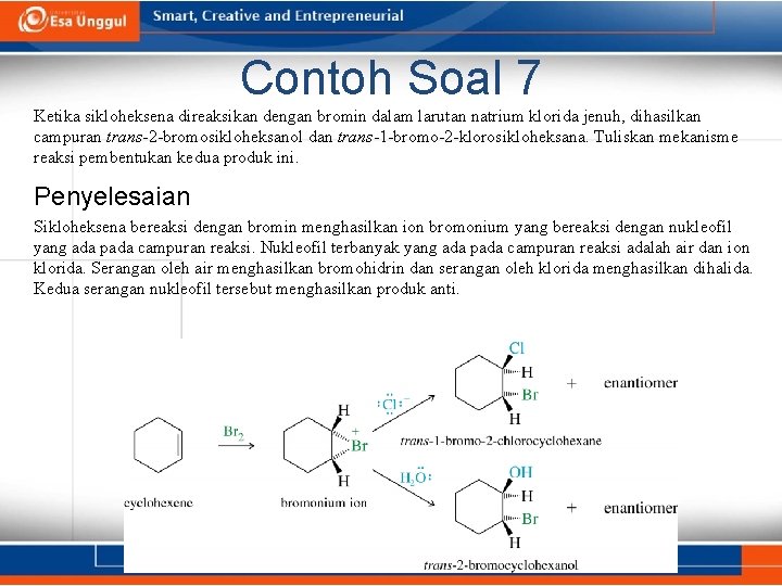 Contoh Soal 7 Ketika sikloheksena direaksikan dengan bromin dalam larutan natrium klorida jenuh, dihasilkan